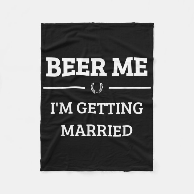 Beer Me Im Getting Married Funny Groom Bachelor Br Fleece Blanket (Front)