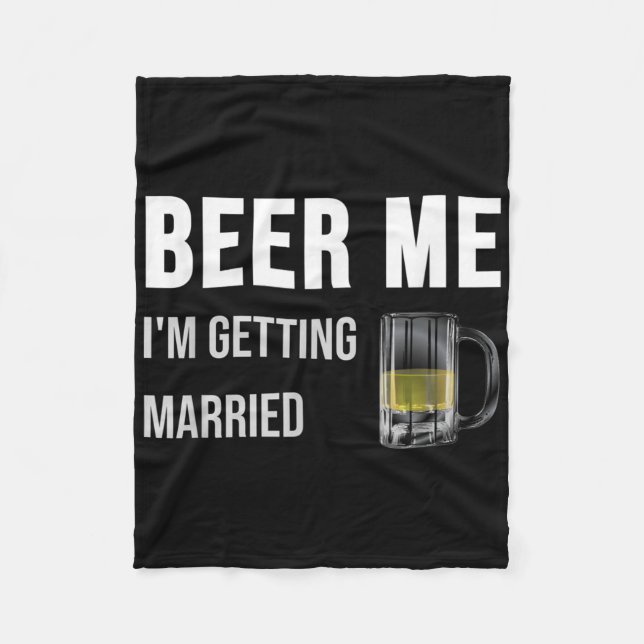 Beer Me Im Getting Married Funny Groom Bachelor Br Fleece Blanket (Front)
