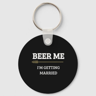 Beer Me Im Getting Married Funny Groom Bachelor Br Key Ring