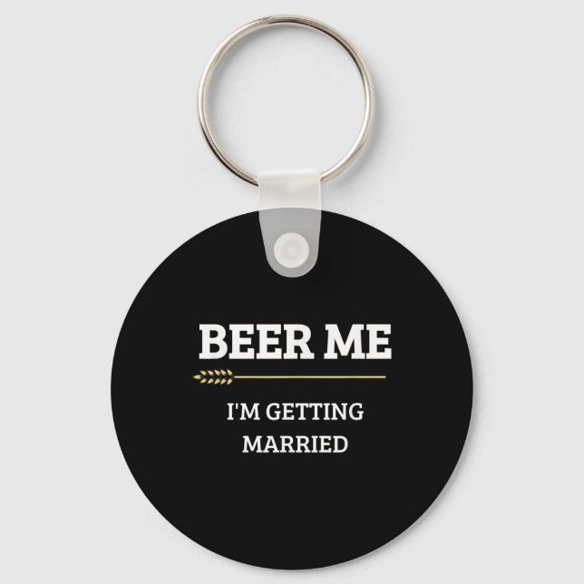 Beer Me Im Getting Married Funny Groom Bachelor Br Key Ring (Front)