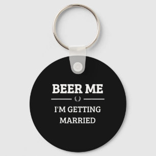 Beer Me Im Getting Married Funny Groom Bachelor Br Key Ring