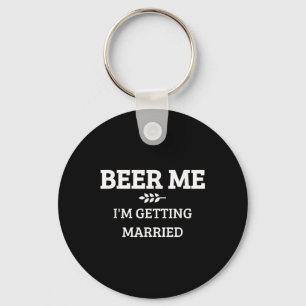Beer Me Im Getting Married Funny Groom Bachelor Br Key Ring