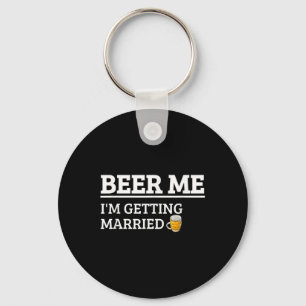 Beer Me Im Getting Married Funny Groom Bachelor Br Key Ring