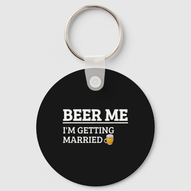 Beer Me Im Getting Married Funny Groom Bachelor Br Key Ring (Front)