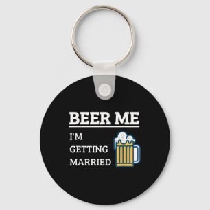 Beer Me Im Getting Married Funny Groom Bachelor Br Key Ring
