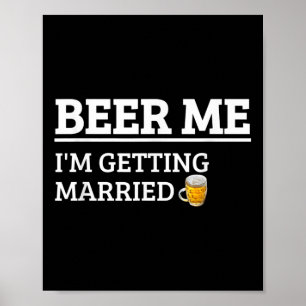 Beer Me Im Getting Married Funny Groom Bachelor Br Poster