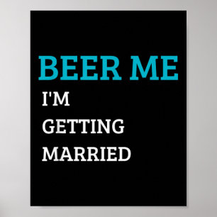 Beer Me Im Getting Married Funny Groom Bachelor Br Poster