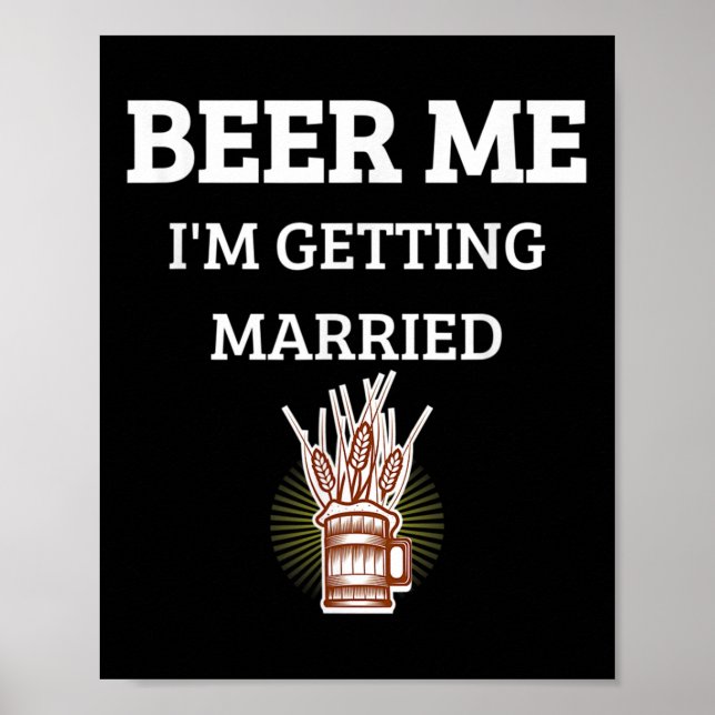 Beer Me Im Getting Married Funny Groom Bachelor Br Poster (Front)