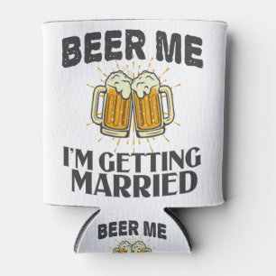 Beer Me i'm getting married Funny Wedding Party Can Cooler