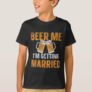 Beer Me Im Getting Married Groom Bachelor Bride Pa T-Shirt