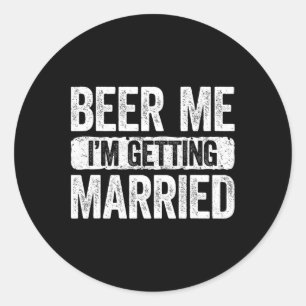 Beer Me I'm Getting Married Groom Bachelor Party 1 Classic Round Sticker