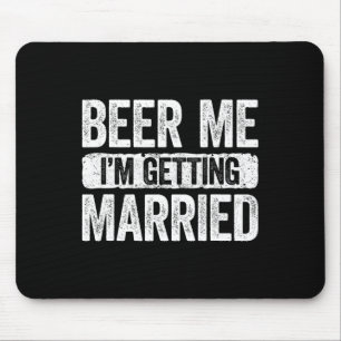 Beer Me I'm Getting Married Groom Bachelor Party 1 Mouse Mat