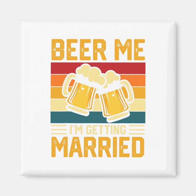 Beer Me I'm Getting Married Groom Bride Bachelor P Magnet (Front)
