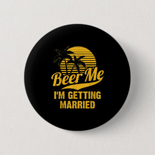 Beer Me Im Getting Married Groom Bride Bachelor Pa 6 Cm Round Badge