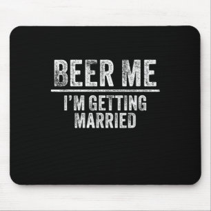 Beer Me I'm Getting Married Groom Groomsmen Funny Mouse Mat