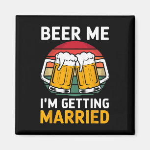 Beer Me I'm Getting Married Groom Groomsmen  Magnet