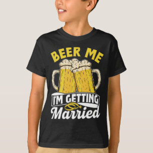 Beer Me I'm Getting Married Groom Party Bride Bach T-Shirt