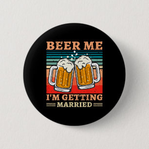 Beer Me I'm Getting Married Men Funny Groom Bachel 6 Cm Round Badge