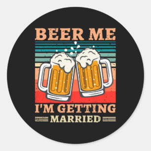 Beer Me I'm Getting Married Men Funny Groom Bachel Classic Round Sticker