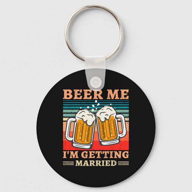 Beer Me I'm Getting Married Men Funny Groom Bachel Key Ring (Front)