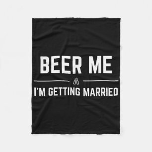 Beer Me Im Getting Married Men Funny Groom Bachelo Fleece Blanket