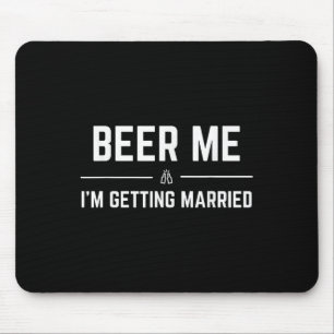 Beer Me Im Getting Married Men Funny Groom Bachelo Mouse Mat