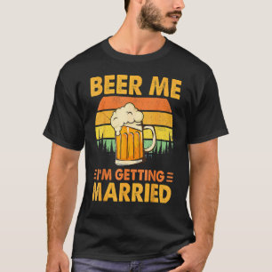 Beer Me I'm Getting Married Men   Groom Bachelor P T-Shirt