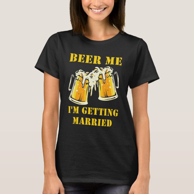 Beer Me I'm Getting Married Men Groom Bachelor Par T-Shirt (Front)