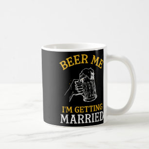 Beer Me Im Getting Married Party Bachelor Bride Gr Coffee Mug