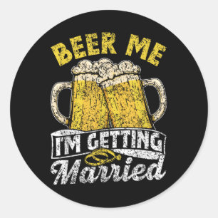Beer Me Im Getting Married Party Bride Groom Bache Classic Round Sticker