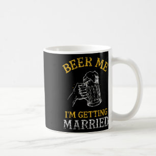 Beer Me Im Getting Married Party Groom Bachelor Br Coffee Mug
