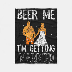Beer Me Im Getting Married Party Groom Bachelor Br Fleece Blanket