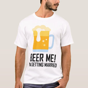 Beer Me I'm Getting Married T-Shirt