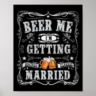 Beer Me I'm Getting Married Vintage Groom Funny Ma Poster