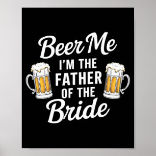 Beer Me I'm The Father Of The Bride Funny Drink Be Poster