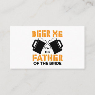 Beer Me Im The Father Of The Bride Happy Wedding Business Card