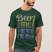 Beer Me Im The Father of The Groom Funny Family Pa