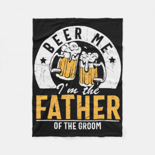 Beer Me I'm The Father Of The Groom - Son Wedding Fleece Blanket