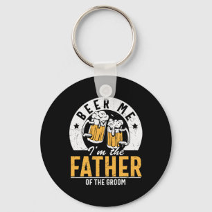 Beer Me I'm The Father Of The Groom - Son Wedding Key Ring