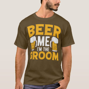 Beer Me Im The Groom Bachelor Wedding Party T-Shirt