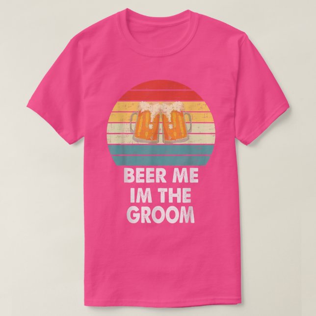 Beer me Im The Groom Funny Gift Tee  (Design Front)