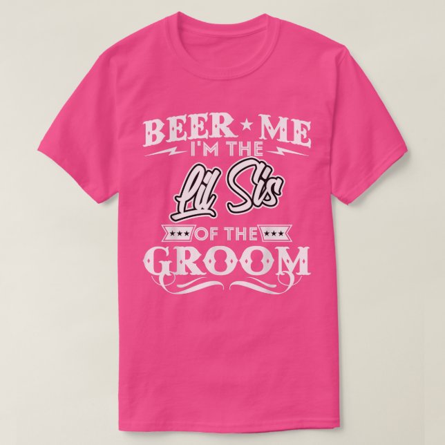 Beer Me Im The Little Sister Of The Groom Drinker  T-Shirt (Design Front)