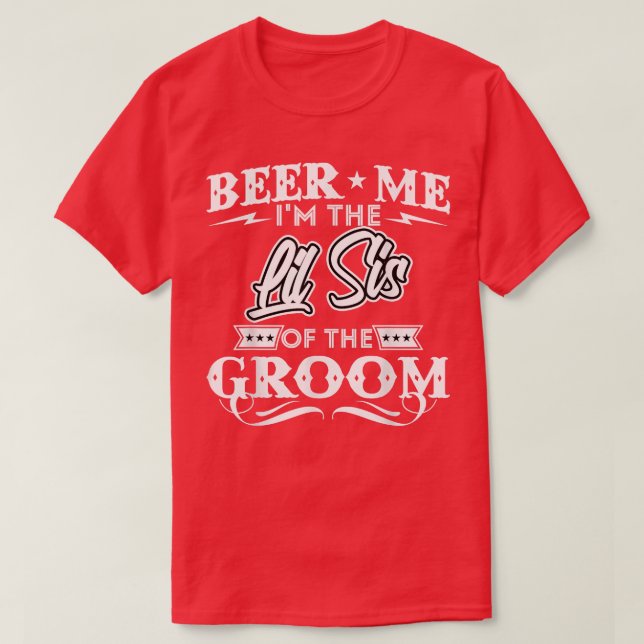 Beer Me Im The Little Sister Of The Groom Drinker  T-Shirt (Design Front)