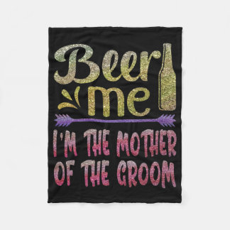 Beer Me I'm The Mother Of The Groom Funny Family P Fleece Blanket