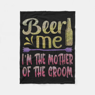 Beer Me Im The Mother Of The Groom Funny Family Pa Fleece Blanket