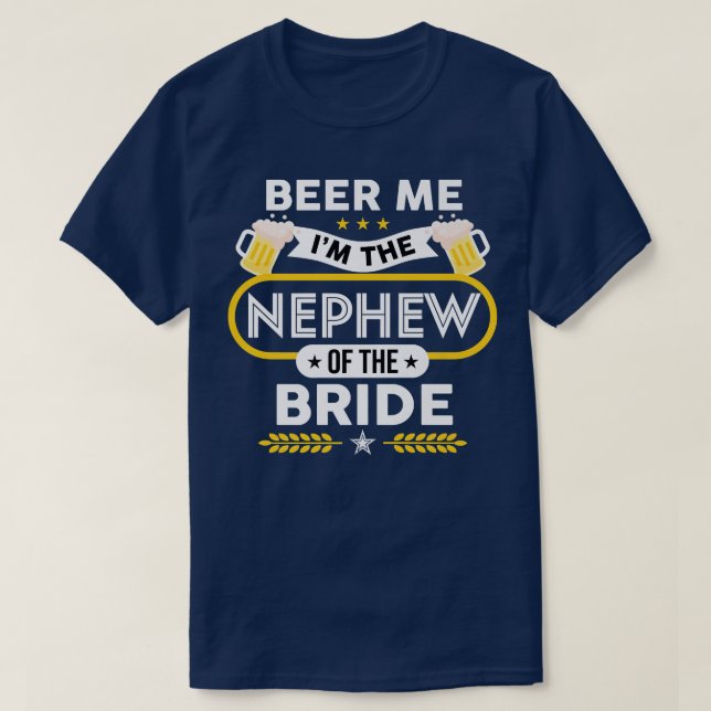 Beer Me I'm The Nephew Of The Bride Drinker Beers  T-Shirt (Design Front)