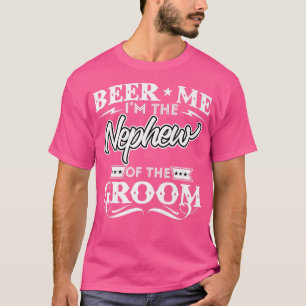 Beer Me Im The Nephew Of The Groom Drinker Beers W T-Shirt
