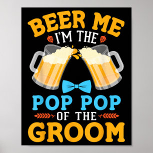 Beer Me Im The Pop Pop Of The Groom Bride Wedding Poster