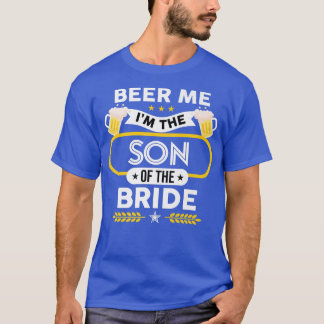Beer Me I'm The Son Of The Bride Drinker Beers Wed T-Shirt