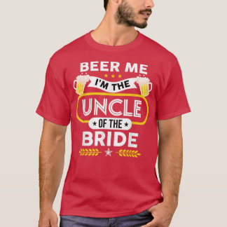 Beer Me I'm The Uncle Of The Bride Drinker Beers W T-Shirt